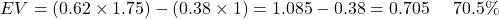 \[ EV = (0.62 \times 1.75) - (0.38 \times 1) = 1.085 - 0.38 = 0.705 \quad \text{прибыль 70.5\%} \]