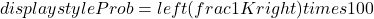  displaystyle Prob = left( frac{1}{K} right) times 100% 