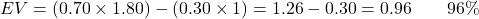 \[ EV = (0.70 \times 1.80) - (0.30 \times 1) = 1.26 - 0.30 = 0.96 \quad \text{прибыль на юнит 96\%} \]